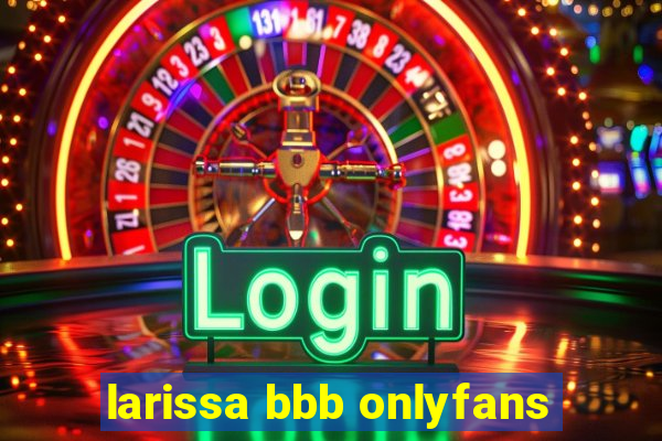 larissa bbb onlyfans